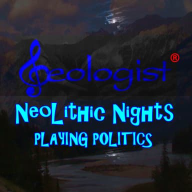 NeoLithic Nights Playing Politics